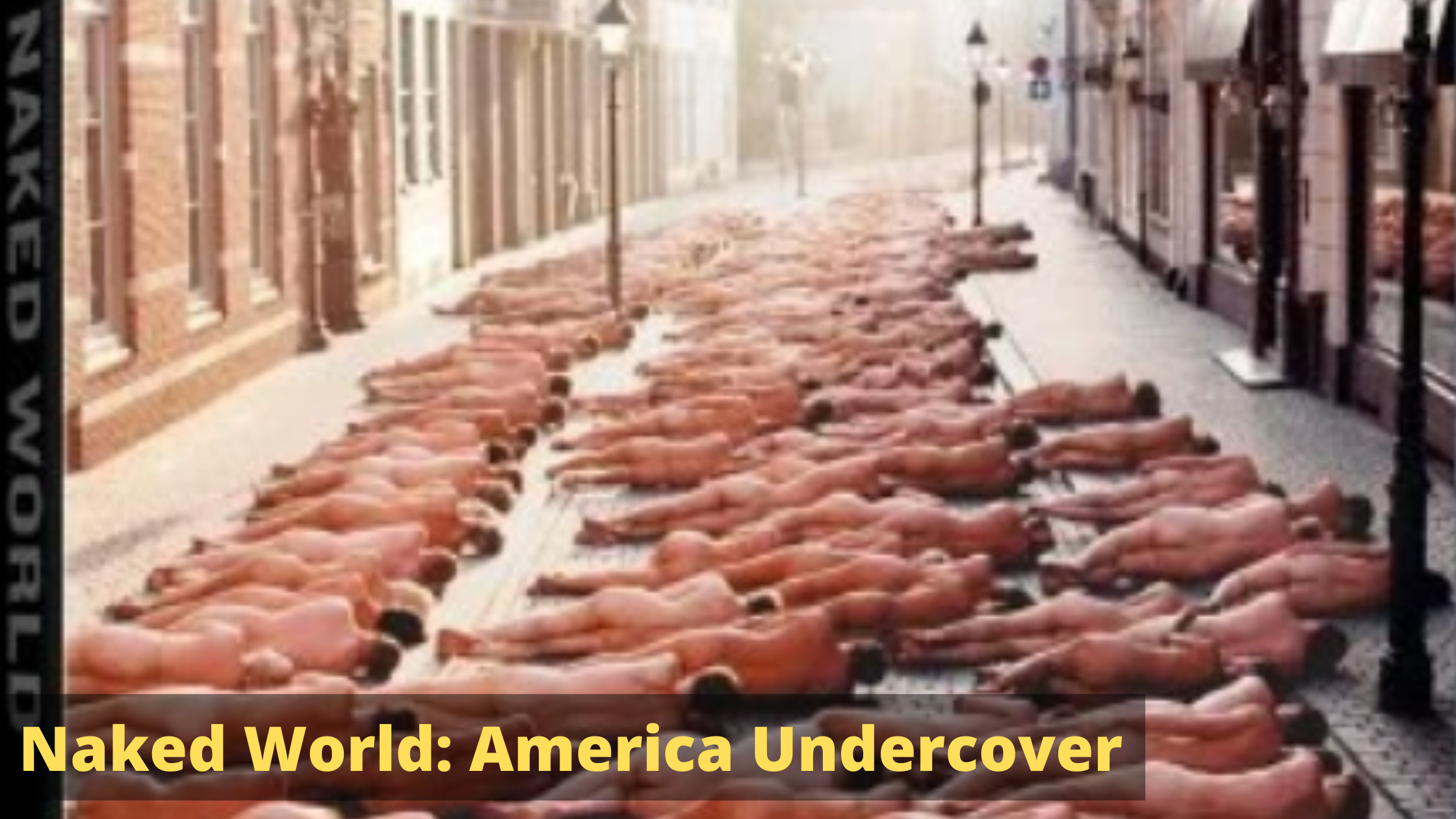 Naked World: America Undercover.. The Story Behind America's Most Controversial Nude Documentary